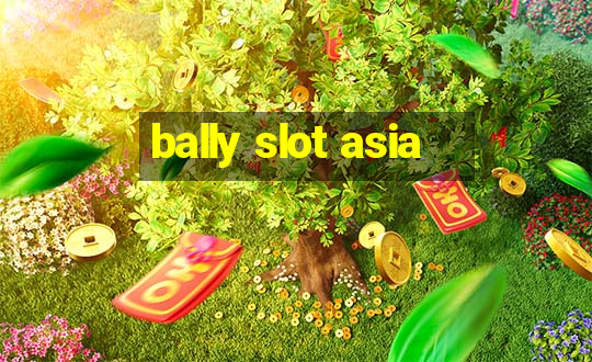 bally slot asia