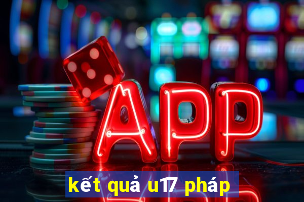 kết quả u17 pháp