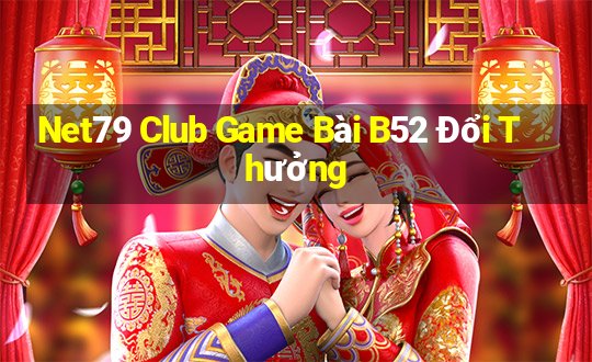 Net79 Club Game Bài B52 Đổi Thưởng