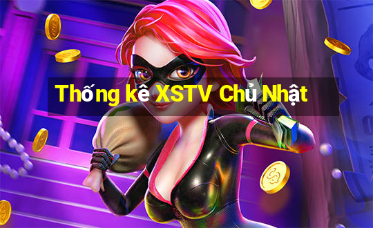 Thống kê XSTV Chủ Nhật