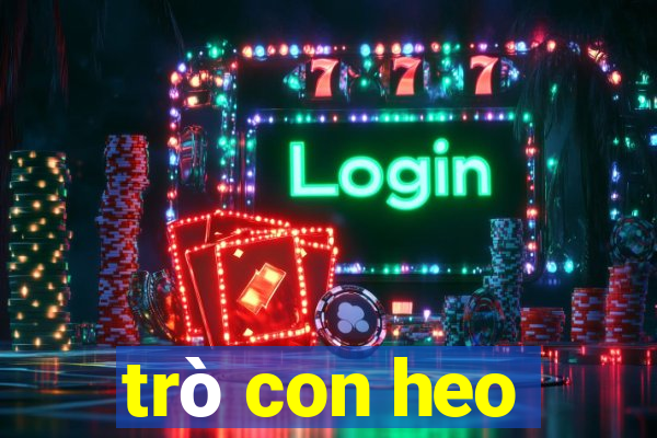 trò con heo