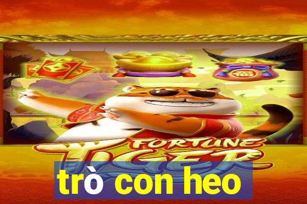 trò con heo