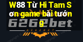 W88 Từ Hi Tam Sơn game bài tướng