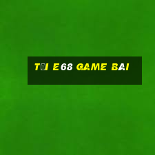 tải e68 game bài