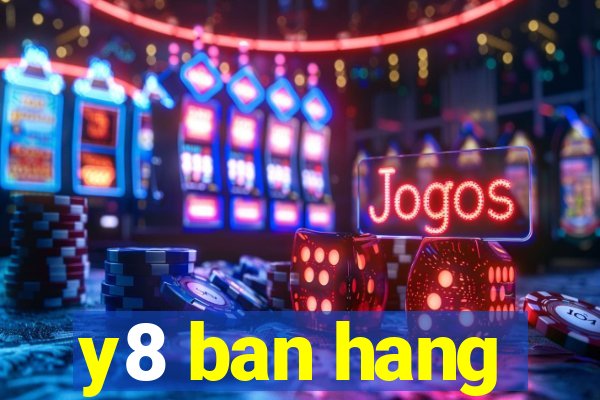 y8 ban hang