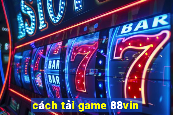 cách tải game 88vin