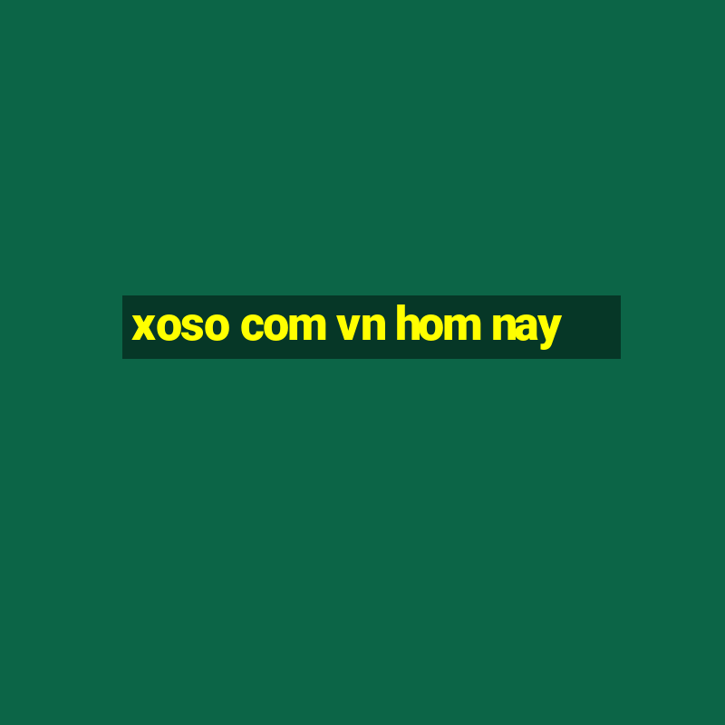 xoso com vn hom nay