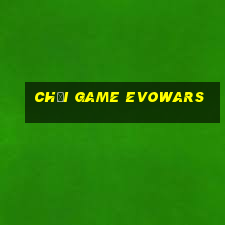 chơi game evowars