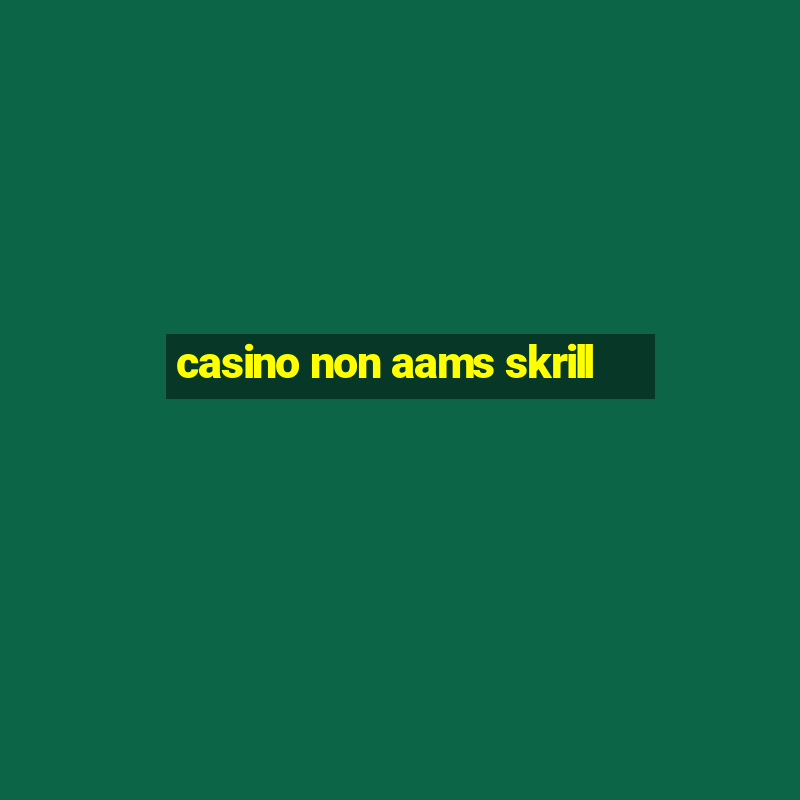 casino non aams skrill