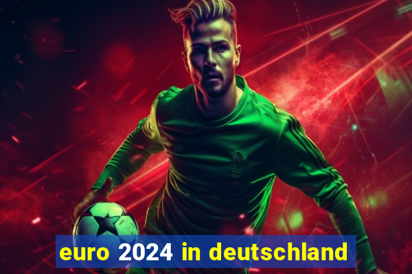 euro 2024 in deutschland