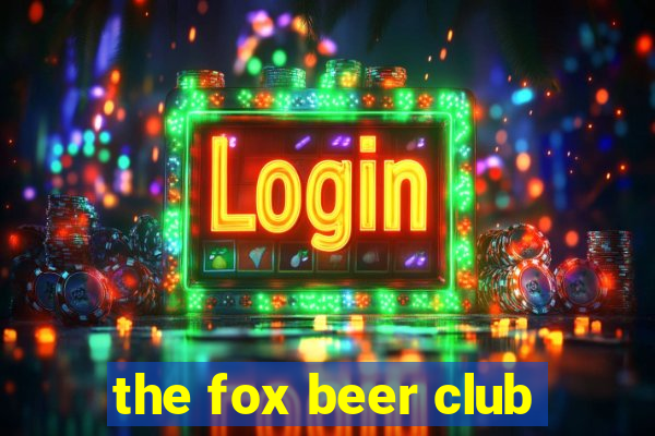 the fox beer club