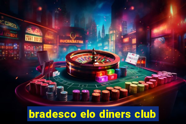 bradesco elo diners club