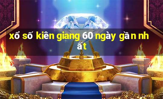 xổ số kiên giang 60 ngày gần nhất