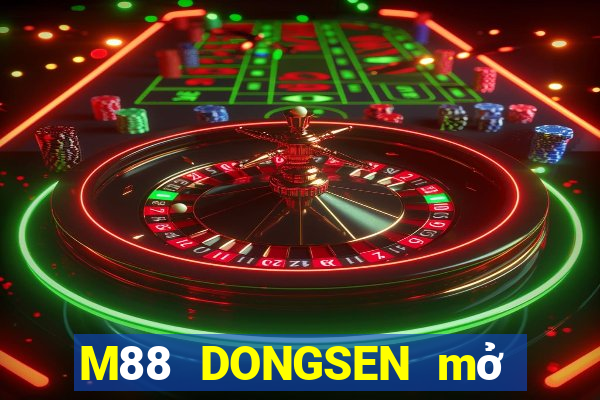 M88 DONGSEN mở tài khoản trực tiếp