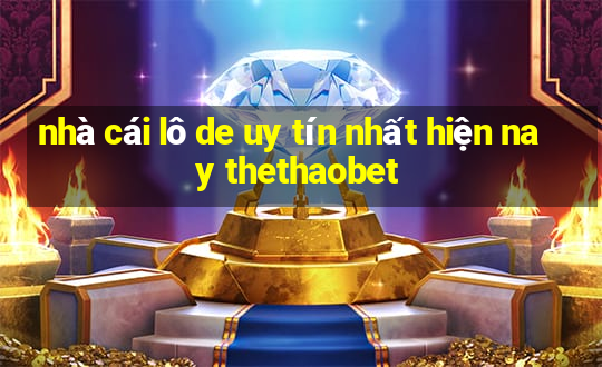 nhà cái lô de uy tín nhất hiện nay thethaobet