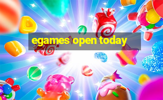 egames open today