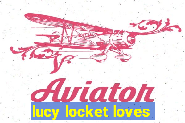 lucy locket loves