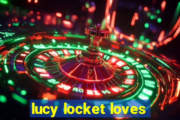 lucy locket loves