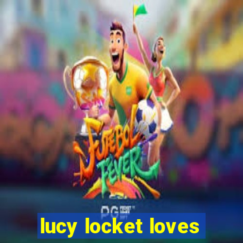 lucy locket loves