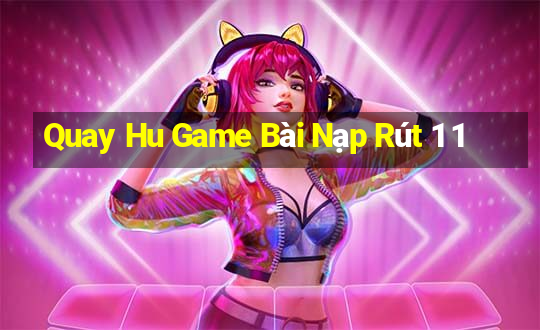 Quay Hu Game Bài Nạp Rút 1 1