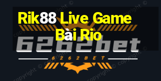 Rik88 Live Game Bài Rio