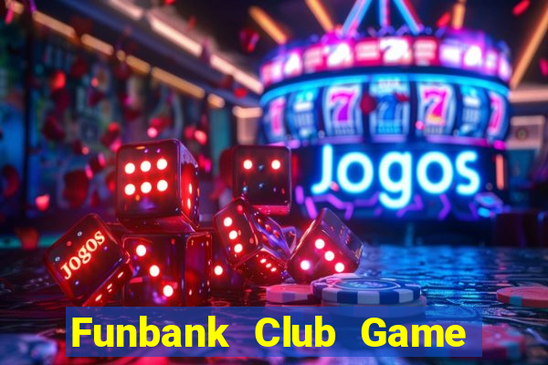 Funbank Club Game Bài Quốc Tế