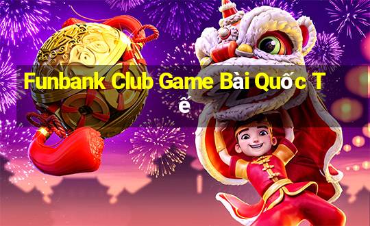 Funbank Club Game Bài Quốc Tế