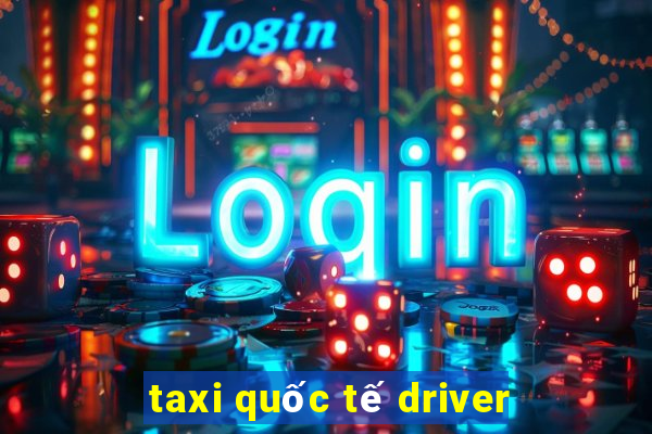 taxi quốc tế driver