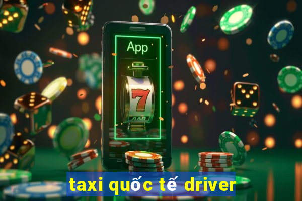 taxi quốc tế driver