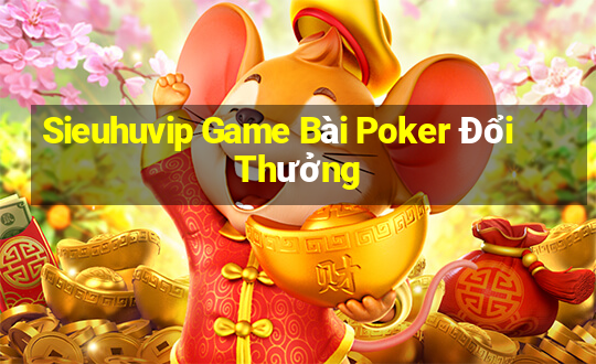 Sieuhuvip Game Bài Poker Đổi Thưởng