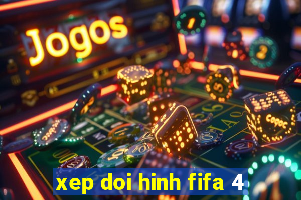 xep doi hinh fifa 4