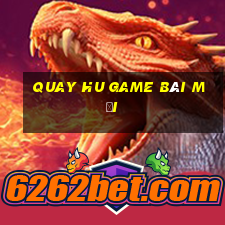 Quay Hu Game Bài Mới