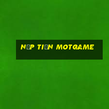 Nạp Tiền Motgame