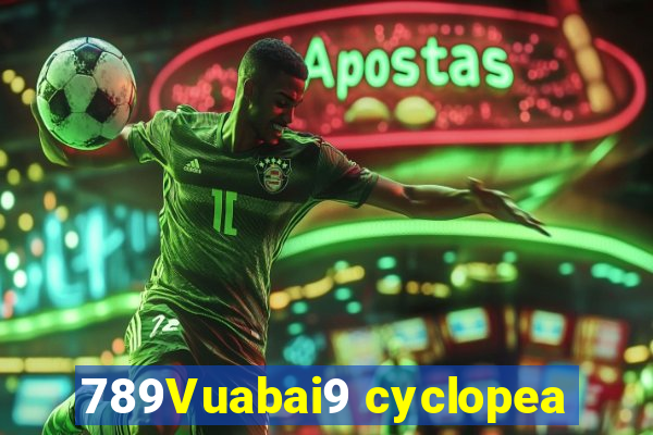 789Vuabai9 cyclopea