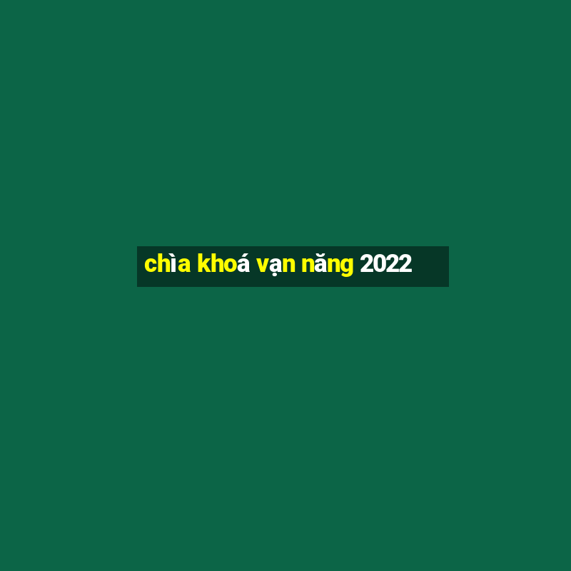 chìa khoá vạn năng 2022