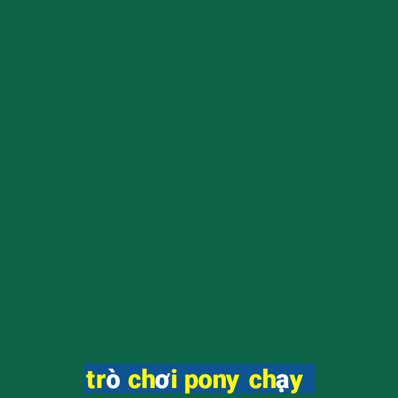 trò chơi pony chạy