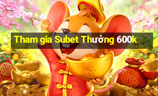 Tham gia Subet Thưởng 600k