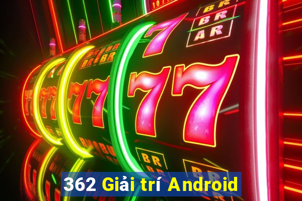 362 Giải trí Android