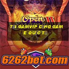 tải gamvip cổng game quốc tế