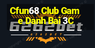 Cfun68 Club Game Danh Bai 3C