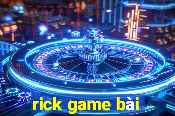 rick game bài