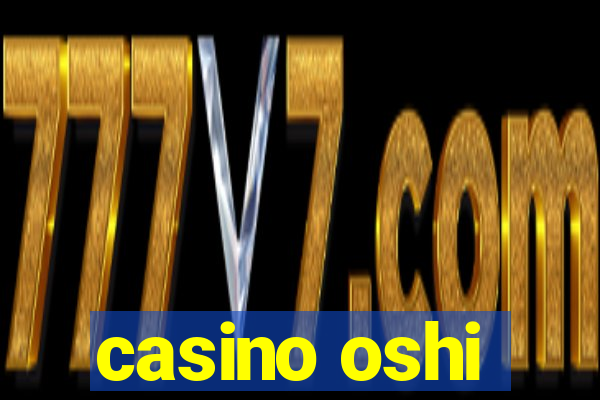 casino oshi