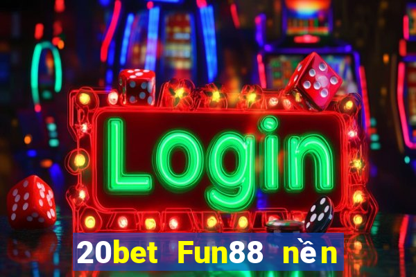 20bet Fun88 nền tảng Chuangfu