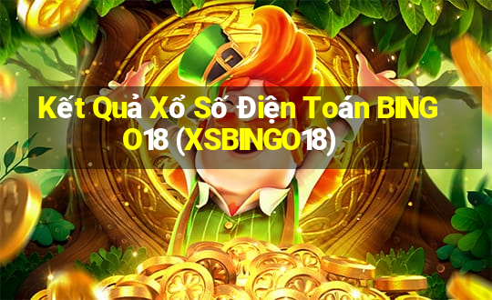 Kết Quả Xổ Số Điện Toán BINGO18 (XSBINGO18)