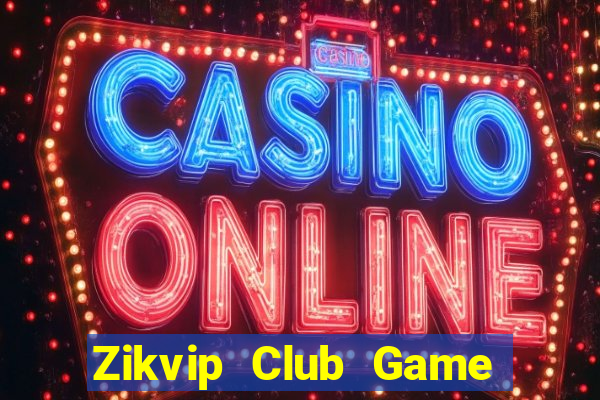 Zikvip Club Game Bài Uy Tín