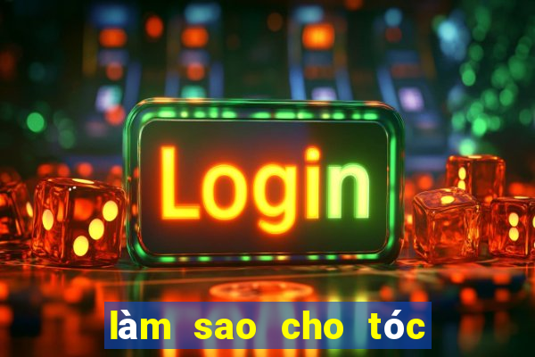 làm sao cho tóc đỡ bết