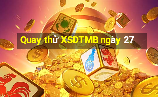 Quay thử XSDTMB ngày 27