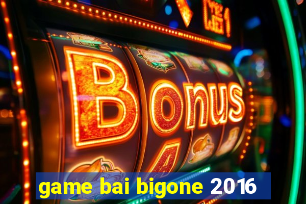 game bai bigone 2016