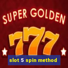 slot 5 spin method