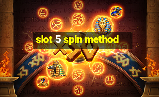 slot 5 spin method